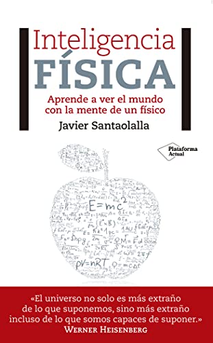 Inteligencia física: Aprende a ver el mundo con la mente de un físico